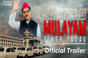 ‘Main Mulayam Singh Yadav’ trailer out, film to release on October 2