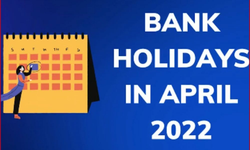 Bank Holiday Banks in India to be closed for 15 days in April 2022