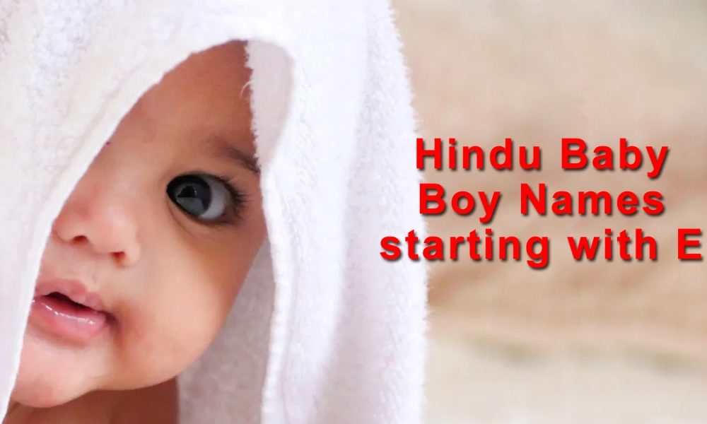 Hindu Baby Boy names starting with E, updated 2023