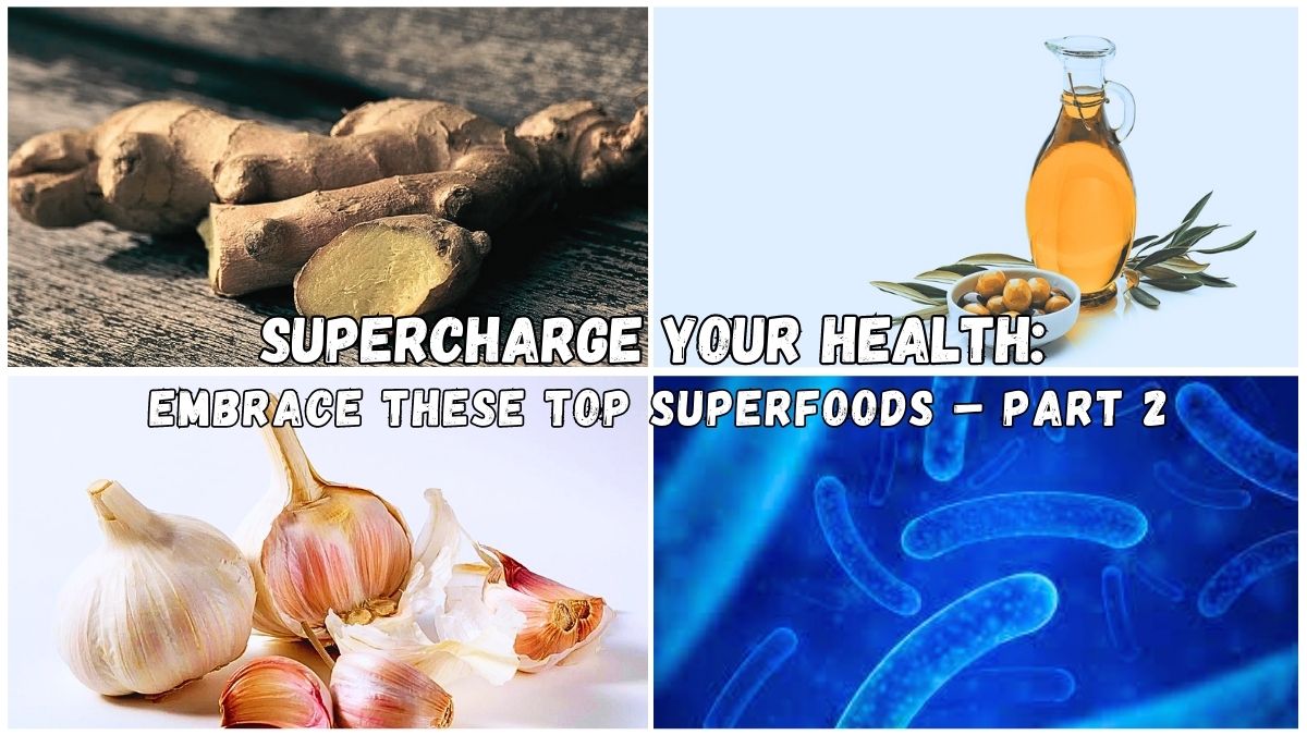 Supercharge Your Health: Embrace These Top Superfoods! – Part 2