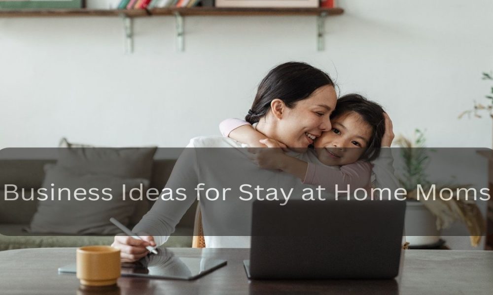 If you are a ‘stay at Home’ mom, here are 6 Business ideas for you