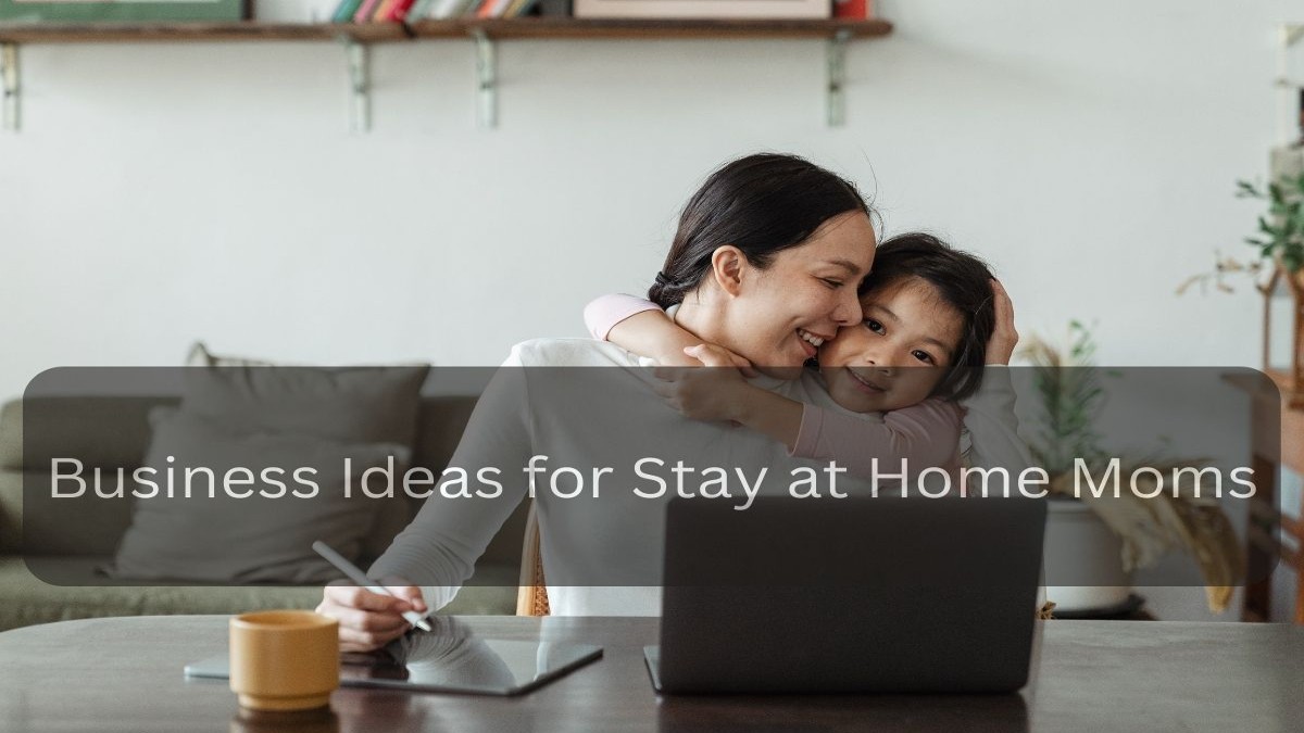 If you are a ‘stay at Home’ mom, here are 6 Business ideas for you