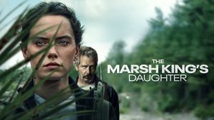 The Marsh King’s Daughter OTT Release Date: Neil Burger’s mystery thriller criminal drama is on its way for streaming