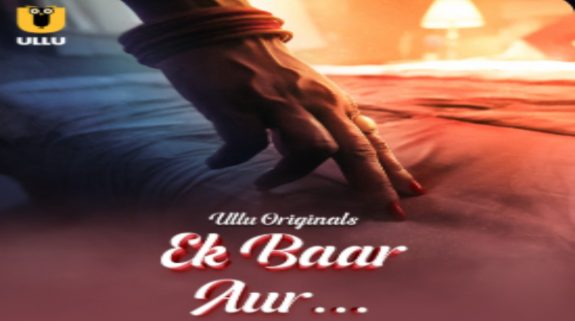 Ullu’s Ek Baar Aur OTT Release Date: Here’s when & where to Stream the Bold and Sizzling Drama Online