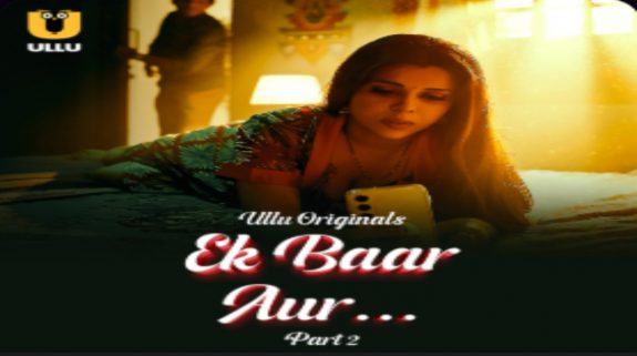 Ek Baar Aur Part 2 OTT Release Date: The 2nd Installment of the Bold and Raunchy Drama is all to stream on this date