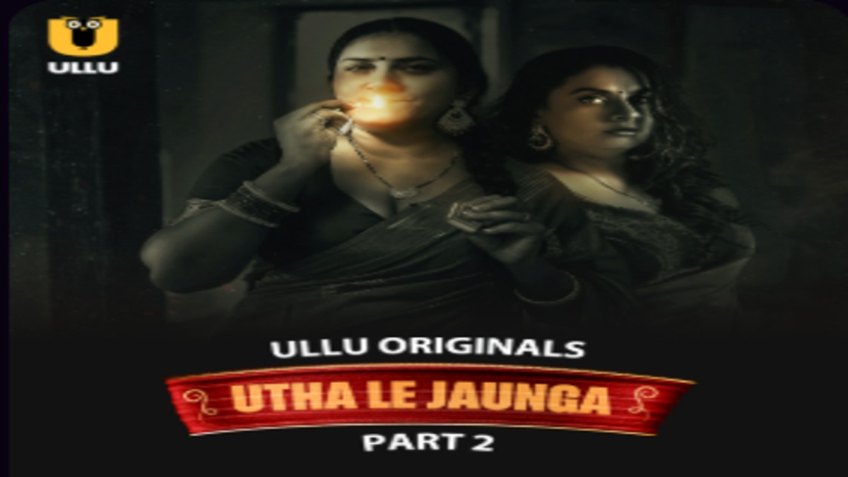 Utha Le Jaunga Part 2 OTT Release: Explore the second part of the Steamy, Bold Series