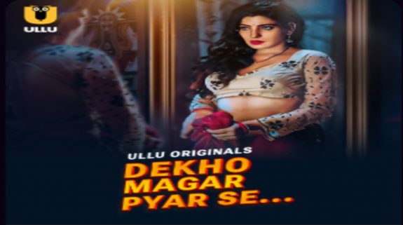 Dekho Magar Pyar se OTT Release on ULLU: Here’s all you need to know about the steamy series